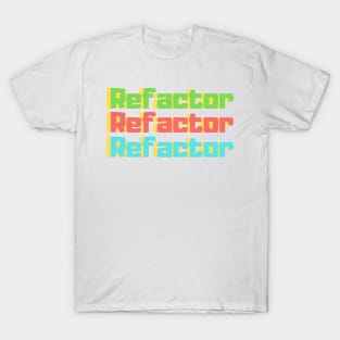 Refactor Refactor Refactor T-Shirt